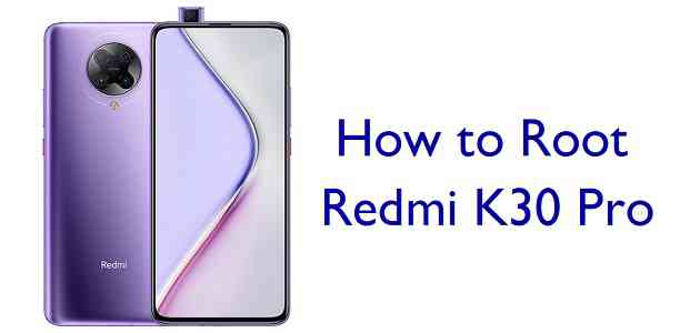 How to Root Redmi K30 Pro