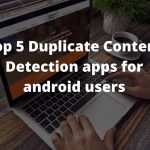Top 5 Duplicate Content Detection apps for android users Duplicate Content Detection apps