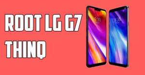How to root LG G7 ThinQ