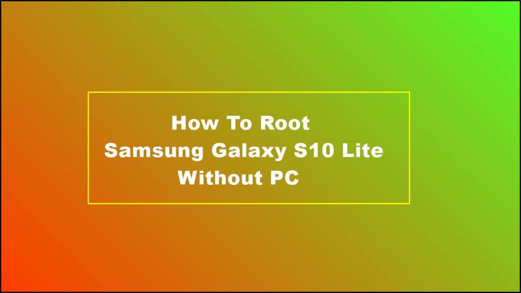How To Root Samsung Galaxy S10 Without PC