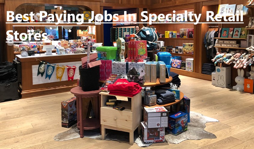 Best Paying Jobs In Specialty Retail Stores